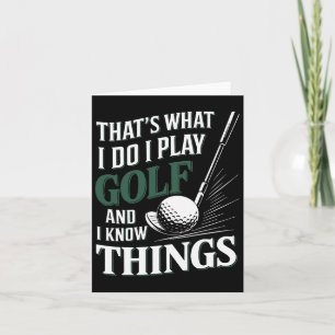 That's What I Do I Play Golf And I Know Things Fun Card