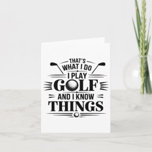 That's What I Do I Play Golf And I Know Things Fun Card