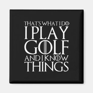 That's What I Do I Play Golf And I Know Things Magnet