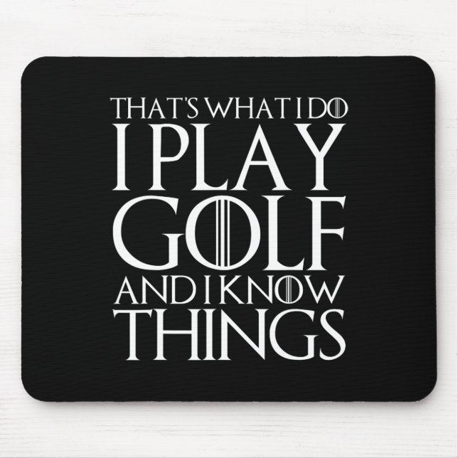 That's What I Do I Play Golf And I Know Things  Mouse Pad (Front)