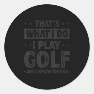 That's What I Do I Play Golf Funny Golfer Classic Round Sticker