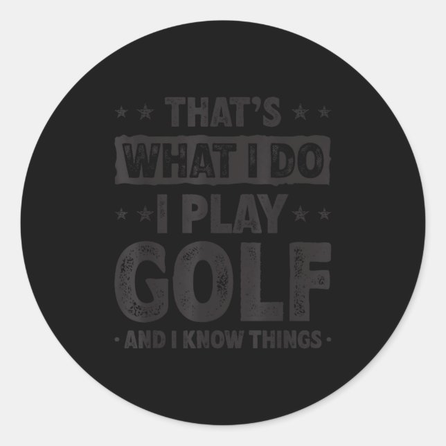 That's What I Do I Play Golf Funny Golfer  Classic Round Sticker (Front)