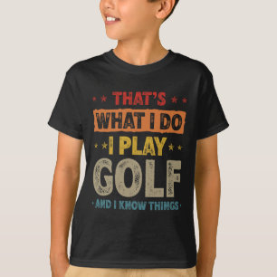 That's What I Do I Play Golf Funny Golfer T-Shirt