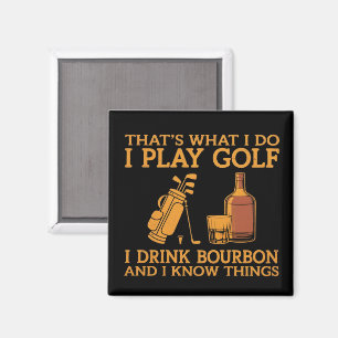 That's What I Do I Play Golf I Drink Bourbon Magnet