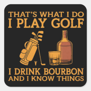 That's What I Do I Play Golf I Drink Bourbon  Square Sticker