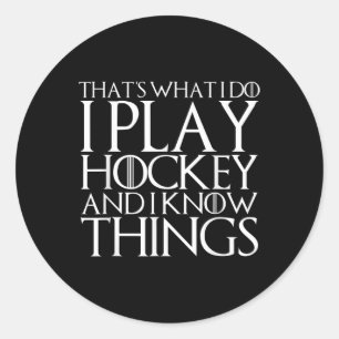 That's What I Do I Play Hockey And I Know Things Classic Round Sticker