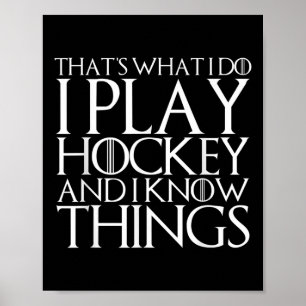 That's What I Do I Play Hockey And I Know Things  Poster