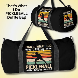 That's What I Do I Play Pickleball & I Know Things Duffle Bag