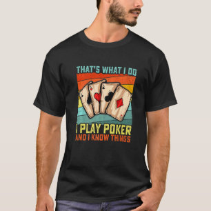 That's What I Do I Play Poker And I Know Things G T-Shirt