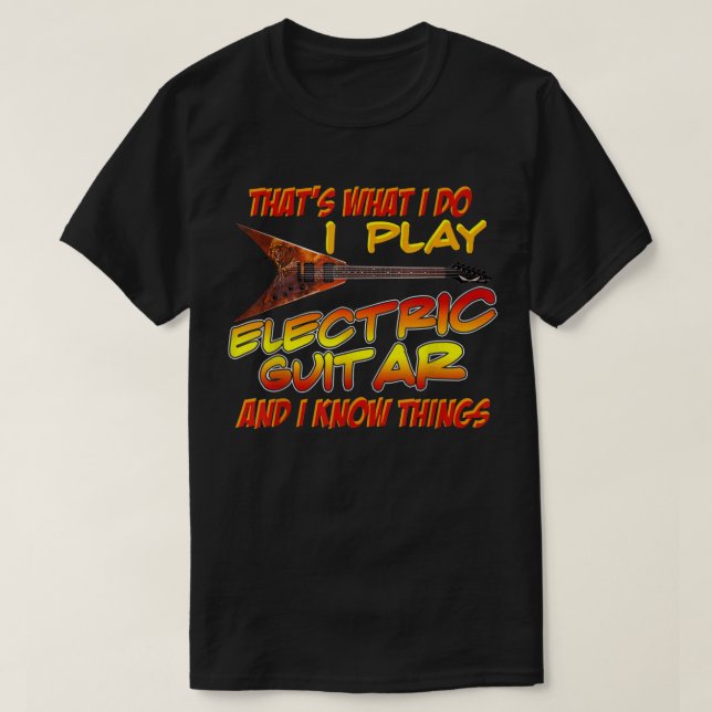 That's What I Do I Play The Electric Guitar Musici T-Shirt (Design Front)