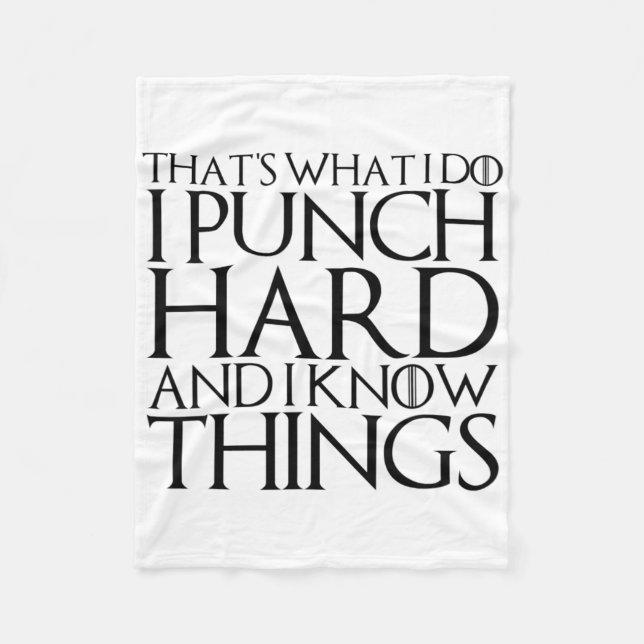 That's What I Do I Punch Hard And I Know Things  Fleece Blanket (Front)