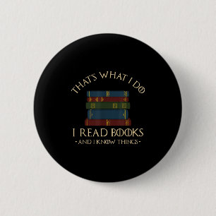 That's What I Do I Read Books And I Know Things -  6 Cm Round Badge