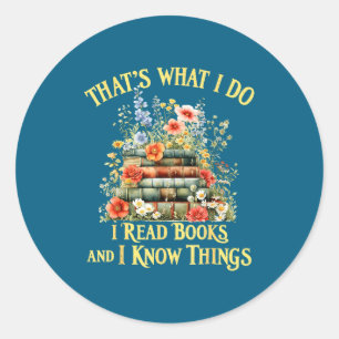 That's What I Do I Read Books And I Know Things Bo Classic Round Sticker