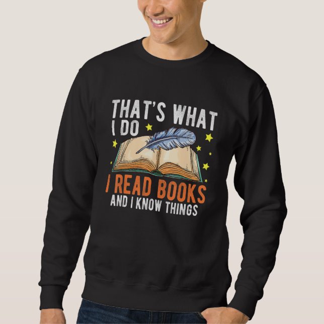 That's What I Do I Read Books And I Know Things Bo Sweatshirt (Front)