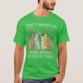 Thats What I Do I Read Books And I Know Things Boo T-Shirt
