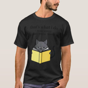 That's What I Do I Read Books And I Know Things Ca T-Shirt