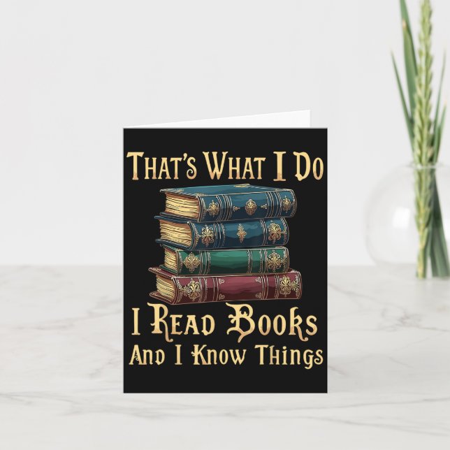 That's What I Do I Read Books And I Know Things  Card (Front)