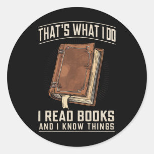 That's What I Do I Read Books And I Know Things Classic Round Sticker