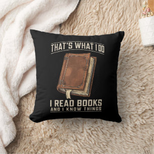 That's What I Do I Read Books And I Know Things Cushion