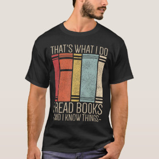 Thats What I Do I Read Books And I Know Things Fun T-Shirt