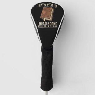 That's What I Do I Read Books And I Know Things Golf Head Cover