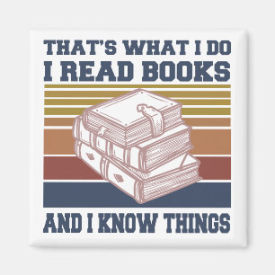 That's What I Do I Read Books And I Know Things Magnet