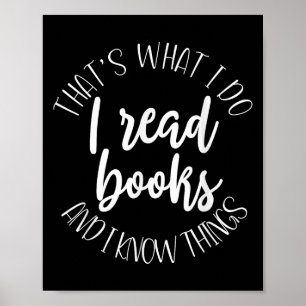 That's What I Do I Read Books And I Know Things  Poster