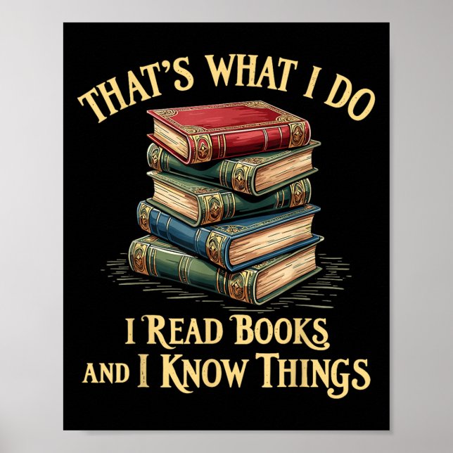 That's What I Do I Read Books And I Know Things Re Poster (Front)