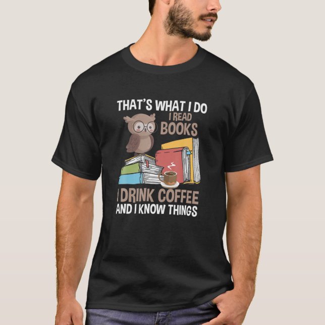 That's What I Do I Read Books And I Know Things Re T-Shirt (Front)