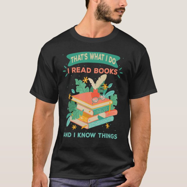 That's What I Do I Read Books And I Know Things Re T-Shirt (Front)