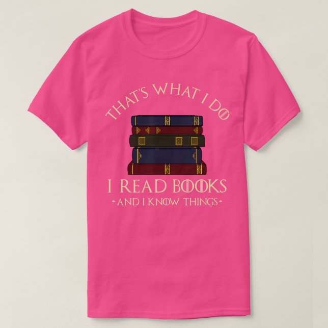 Thats What I Do I Read Books And I Know Things  Re T-Shirt (Design Front)