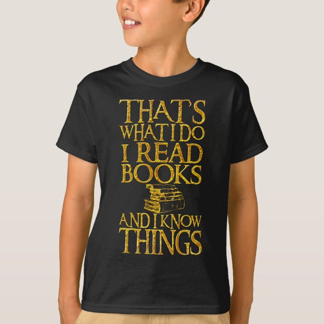 That's What I Do I Read Books And I Know Things T-Shirt (Front)