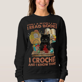 That's What I Do I Read Books Crochet And I Know C Sweatshirt