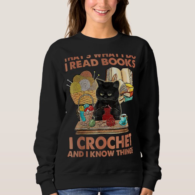 That's What I Do I Read Books Crochet And I Know C Sweatshirt (Front)