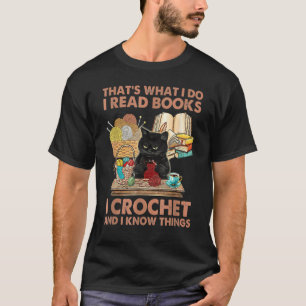 That's What I Do I Read Books Crochet And I Know C T-Shirt