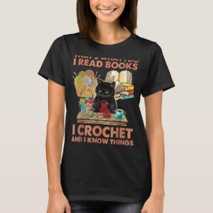 That's What I Do I Read Books Crochet And I Know C T-Shirt