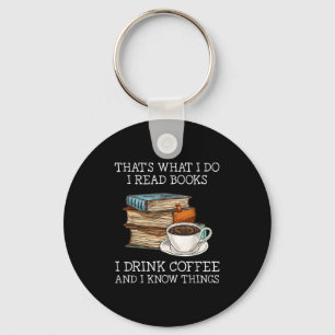 That's What I Do I Read Books I Drink Coffee I Kno Key Ring