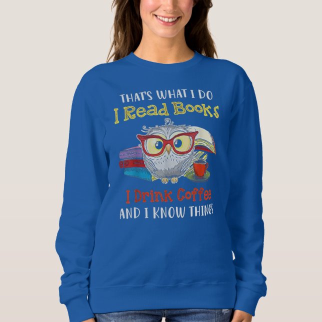 That's What I Do I Read Books I Drink Coffee Owl  Sweatshirt (Front)