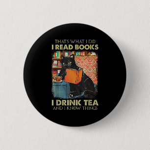 That's What I Do I Read Books I Drink Tea And I Kn 6 Cm Round Badge