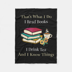 That's What I Do I Read Books I Drink Tea And I Kn Fleece Blanket
