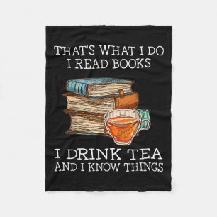 That's What I Do I Read Books I Drink Tea And I Kn Fleece Blanket