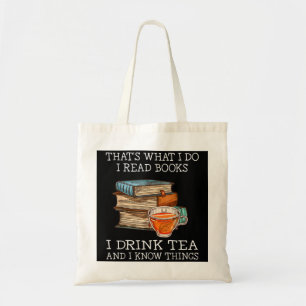 That's what i do i read books i drink tea and i kn tote bag