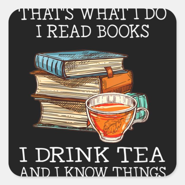 That's what i do i read books i drink tea square sticker (Front)