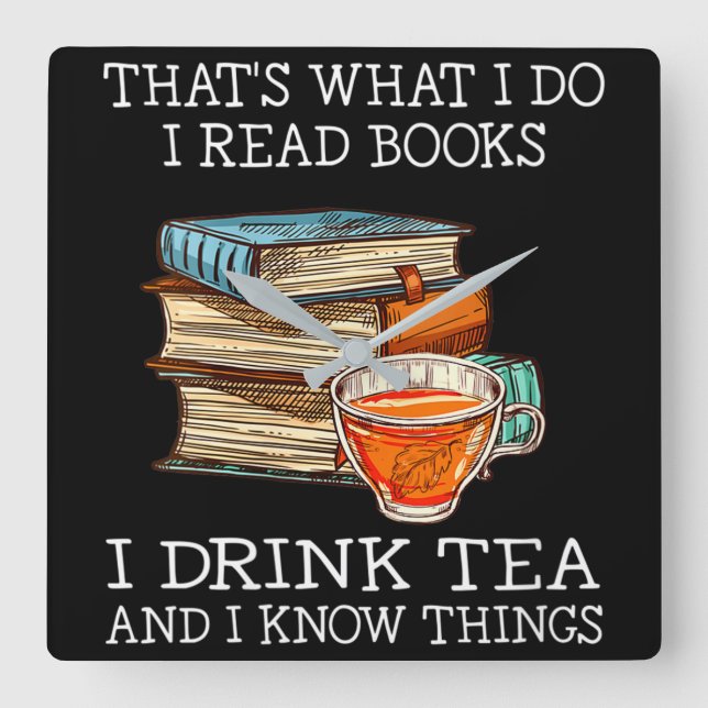 That's what i do i read books i drink tea square wall clock (Front)