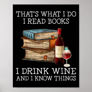 That's What I Do I Read Books I Drink Wine And I K Poster
