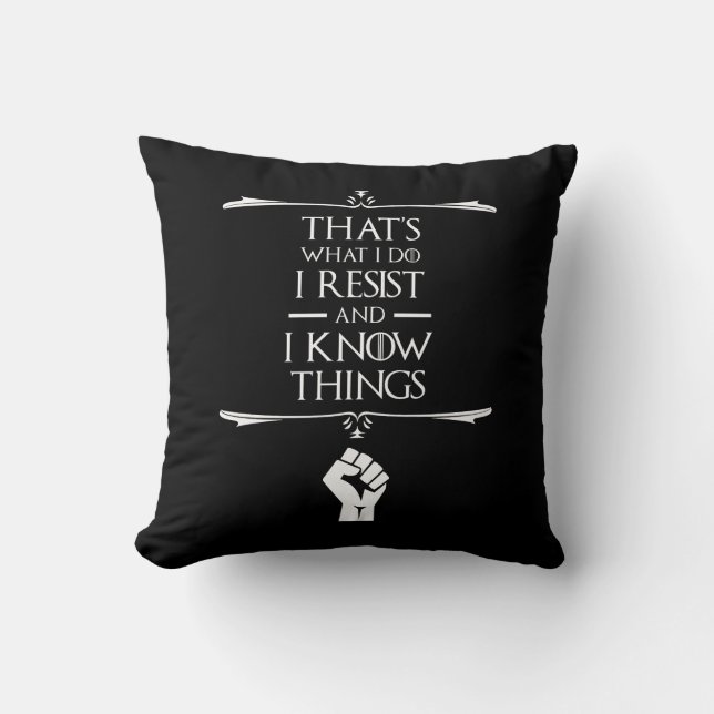 That's What I Do - I Resist And I Know Things Cushion (Front)