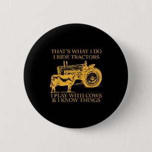 That's What I Do I Ride Tractors I Play With Cows  6 Cm Round Badge