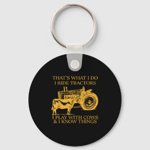 That's What I Do I Ride Tractors I Play With Cows  Key Ring