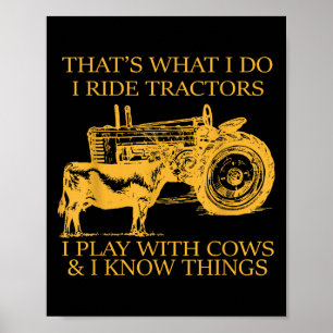 That's What I Do I Ride Tractors I Play With Cows  Poster