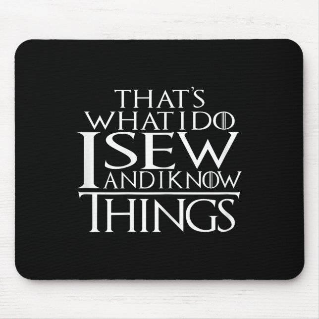 That's What I Do I Sew And I Know Things Sewing Qu Mouse Pad (Front)